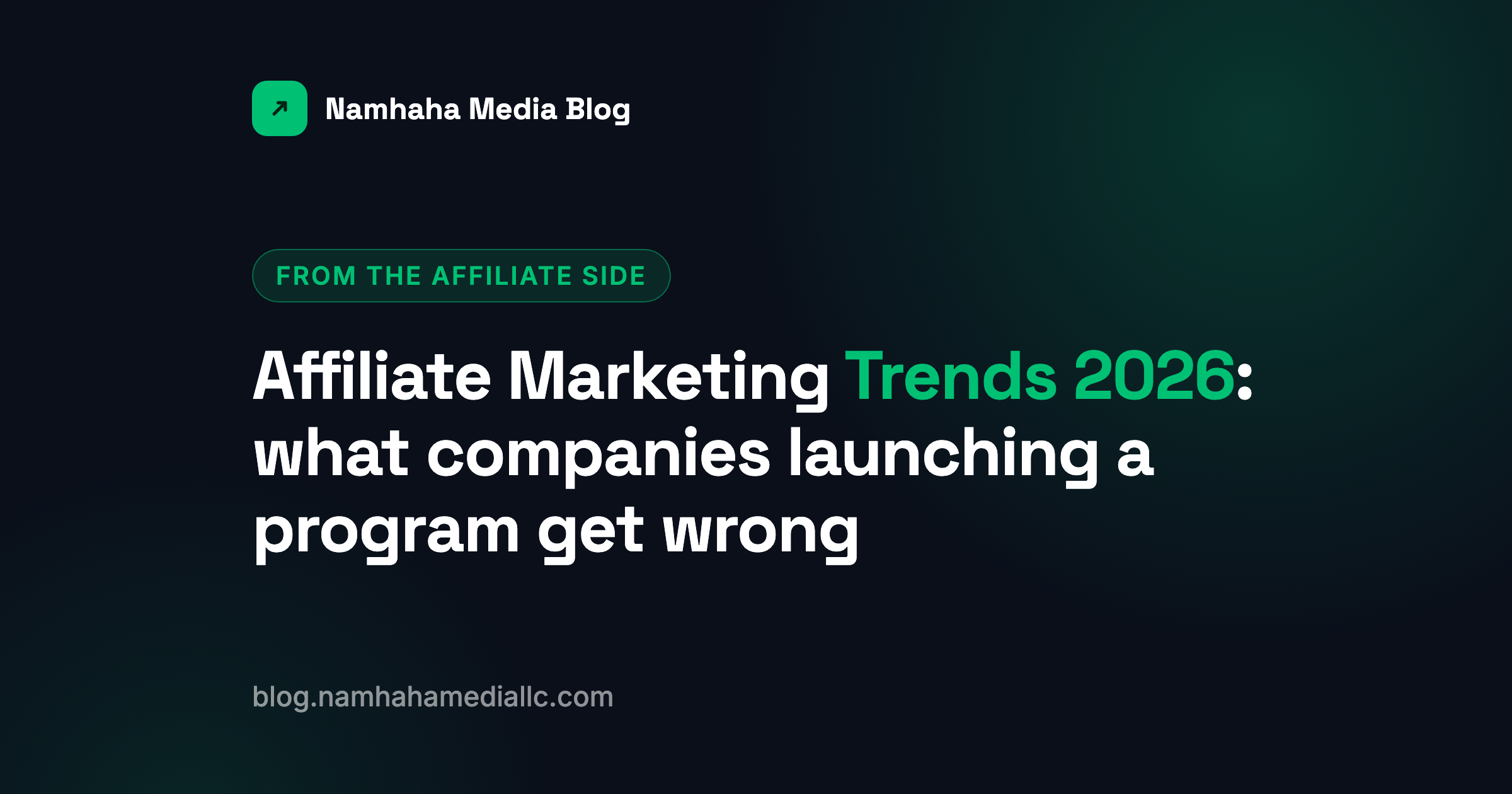 Affiliate Marketing Trends 2026: What Companies Launching a Program Get Wrong (From the Affiliate Side)